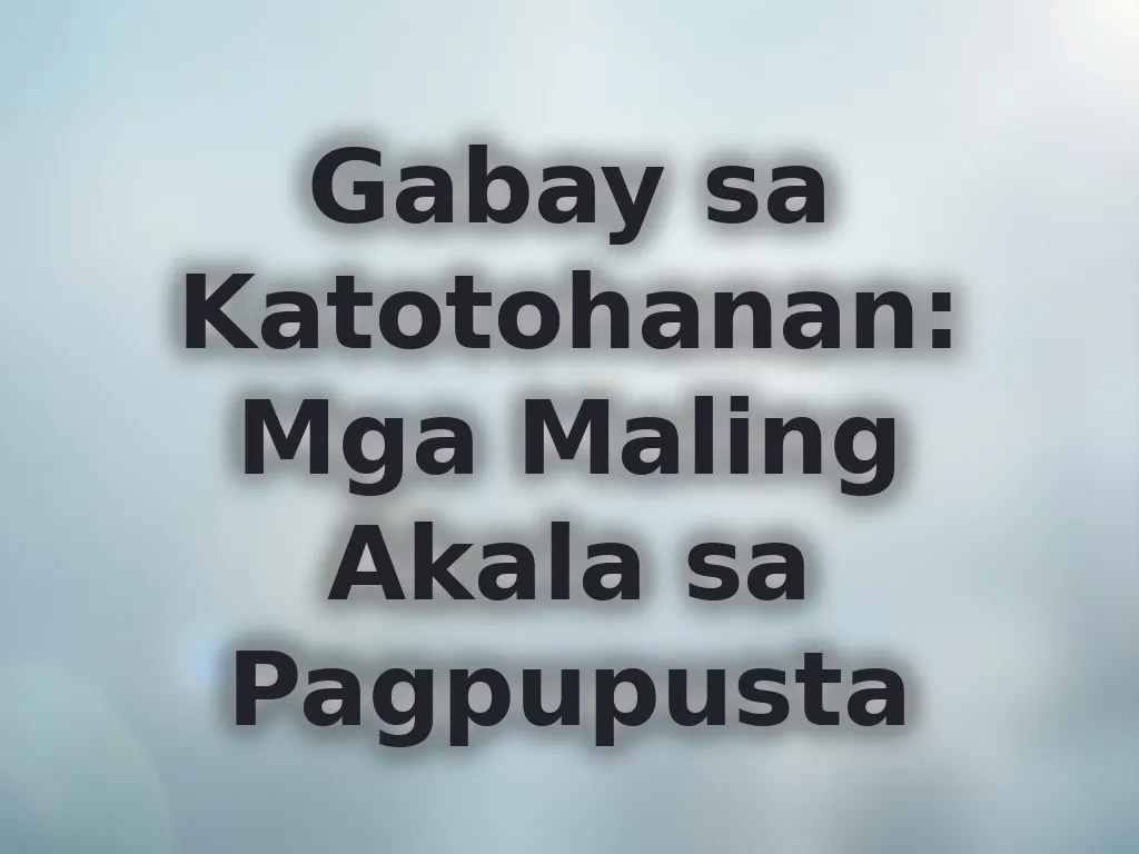 Gabay sa Katotohanan: Mga Maling Akala sa Pagpupusta